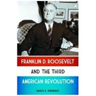 Franklin D. Roosevelt and the Third American Revolution