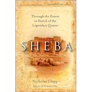 Sheba : Through the Desert in Search of the Legendary Queen
