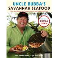 Uncle Bubba's Savannah Seafood : More Than 100 Down-Home Southern Recipes for Good Food and Good Times