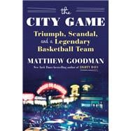 The City Game Triumph, Scandal, and a Legendary Basketball Team