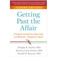 Getting Past the Affair A Program to Help You Cope, Heal, and Move On--Together or Apart