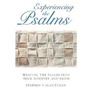 Experiencing the Psalms : Weaving the Psalms into Your Ministry and Faith