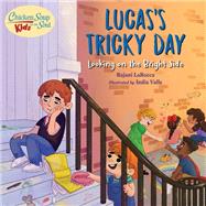 Chicken Soup For the Soul KIDS: Lucas's Tricky Day Looking on the Bright Side