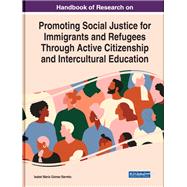 Handbook of Research on Promoting Social Justice for Immigrants and Refugees Through Active Citizenship and Intercultural Education