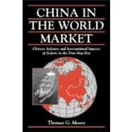 China in the World Market: Chinese Industry and International Sources of Reform in the Post-Mao Era