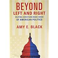 Beyond Left and Right: Helping Christians Make Sense of American Politics