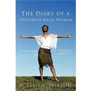 The Diary of a Desperate Naija Woman - in the Year Two Thousand and 9