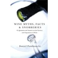 Wine Myths, Facts & Snobberies 81 Questions and Answers on the Science and Enjoyment of Wine