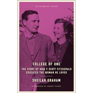 College of One The Story of How F. Scott Fitzgerald Educated the Woman He Loved