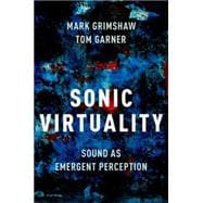 Sonic Virtuality Sound as Emergent Perception