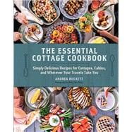 The Essential Cottage Cookbook Simply Delicious Recipes for Cottages, Cabins, and Wherever Your Travels Take You book cover, ISBN 9780525612834