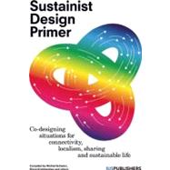 Sustainist Design Guide How Sharing, Localism, Connectedness and Proportionality Are Creating a New Agenda for Social Design