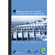 Manual On The Use Of Timber In Coastal And River Engineering