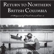 Return to Northern British Columbia A Photojournal of Frank Swanell, 1929–39