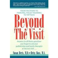 Beyond the Visit : From Pacifiers to Piercing, Toilet Training to Tattoos