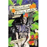The Secret Book of Frida Kahlo A Novel