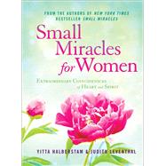 Small Miracles for Women Extraordinary Coincidences of Heart and Spirit