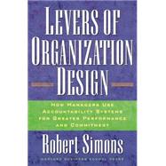 Levers of Organization Design : How Managers Use Accountability Systems for Greater Performance and Commitment