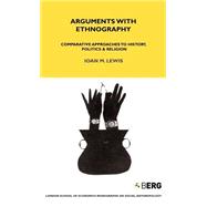 Arguments with Ethnography Comparative Approaches to History, Politics and Religion