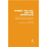 Locating the Role of Labor Politics within Feminism in the Late Twentieth Century: Women, the Law, and the Workplace
