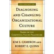 Diagnosing and Changing Organizational Culture: Based on the Competing Values Framework, Revised Edition