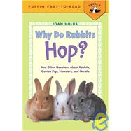 Why Do Rabbits Hop?: And Other Questions About Rabbits, Guinea Pigs, Hamsters, and Gerbils