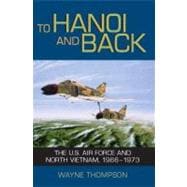 To Hanoi and Back The U.S. Air Force and North Vietnam, 1966-1973