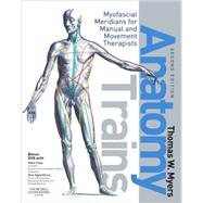Anatomy Trains : Myofascial Meridians for Manual and Movement Therapists