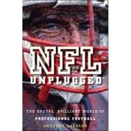 NFL Unplugged The Brutal, Brilliant World of Professional Football