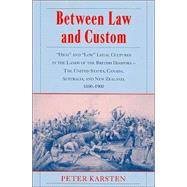 Between Law and Custom: 'High' and 'Low' Legal Cultures in the Lands of the British Diaspora - The United States, Canada, Australia, and New Zealand, 1600â€“1900