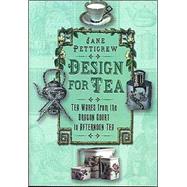 Design for Tea : Tea Wares from the Dragon Court to Afternoon Tea