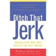 Ditch That Jerk : Dealing with Men Who Control and Abuse Women