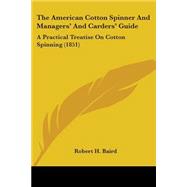 American Cotton Spinner and Managers' and Carders' Guide : A Practical Treatise on Cotton Spinning (1851)