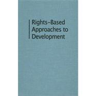Rights-Based Approaches to Development: Exploring the Potential and Pitfalls