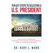 Ten Key Steps to Selecting a U.s. President