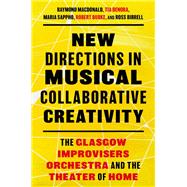 New Directions in Musical Collaborative Creativity The Glasgow Improvisers Orchestra and the Theater of Home