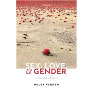 Sex, Love, and Gender A Kantian Theory