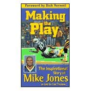 Making the Play : The Inspirational Story of Mike Jones as Told to Jim Thomas