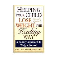 Helping Your Child Lose Weight The Healthy Way A Family Approach to Weight Control