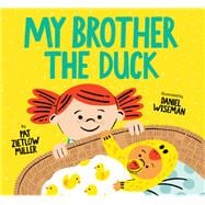 My Brother the Duck (New Baby Book for Siblings, Big Sister Little Brother Book for Toddlers)