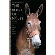 The Book of Mules Selecting, Breeding, and Caring for Equine Hybrids