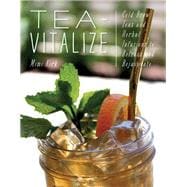 Tea-Vitalize Cold-Brew Teas and Herbal Infusions to Refresh and Rejuvenate