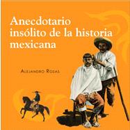 Anecdotario Insolito de la Historia Mexicana/ Unusual Collection of Mexican History Stories