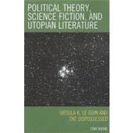 Political Theory, Science Fiction, and Utopian Literature Ursula K. Le Guin and The Dispossessed