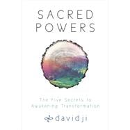 Sacred Powers The Five Secrets to Awakening Transformation