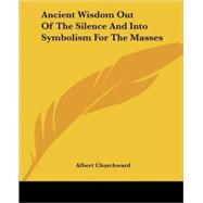 Ancient Wisdom Out of the Silence and into Symbolism for the Masses