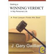 Getting a Winning Verdict in My Personal Life : A Trial Lawyer Finds His Soul