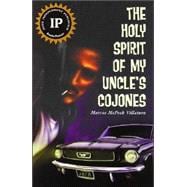The Holy Spirit of My Uncle's Cojones: A Novel