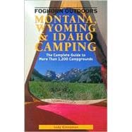Foghorn Outdoors Montana, Wyoming, and Idaho Camping The Complete Guide to More Than 1,200 Campgrounds