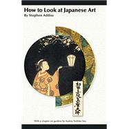 How to Look at Japanese Art (Reprint)